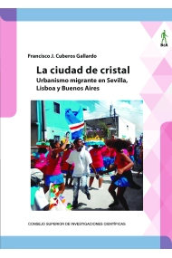Coberta de La ciudad de cristal : urbanismo migrante en Sevilla, Lisboa y Buenos Aires