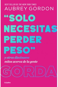 Cover von «Solo necesitas perder peso». Y otros diecinueve mitos acerca de la gente gorda