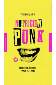 Coberta de Nutrición punk. Desobedece al sistema, recupera tu cuerpo