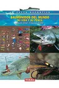 Salmónidos del mundo. Su vida y su pesca