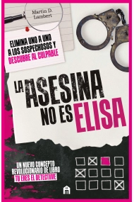 Cubierta de La asesina no es Elisa. Elimina uno a uno los sospechosos y descubre al culpable