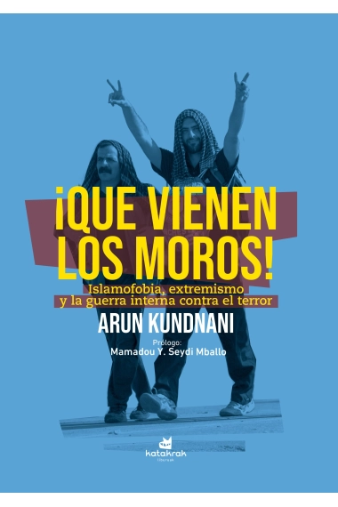 Coberta de ¡Que vienen los moros!. Islamofobia, extremismo y guerra interna contra el terror — Arun Kundnani