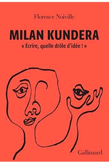 Coberta de Milan Kundera écrire, quelle drôle d'idée! — Florence Noiville