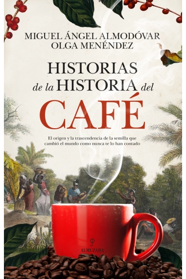 Coberta de Historias de la historia del café — Miguel Ángel Almodóvar i Olga Menéndez Díaz