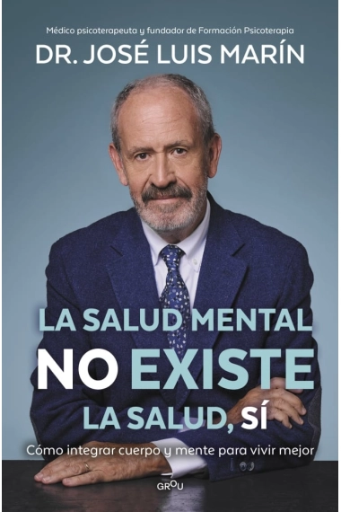 Cubierta de La salud mental no existe. La salud, sí — Dr. José Luis Marín