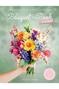 Coberta de Bouquet in a Book: Spring: Pre-Punched Pages to Press out and Make Paper Flowers
