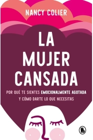 Cover of La mujer cansada. Por qué te sientes emocionalmente agotada y cómo darte lo que necesitas