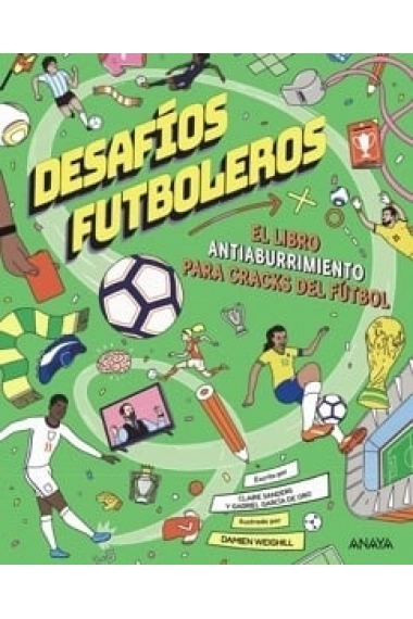 Coberta de DESAFÍOS FUTBOLEROS. EL LIBRO ANTIABURRIMIENTO PARA CRACKS DEL FÚ TBOL — Gabriel García de Oro i Claire Saunders
