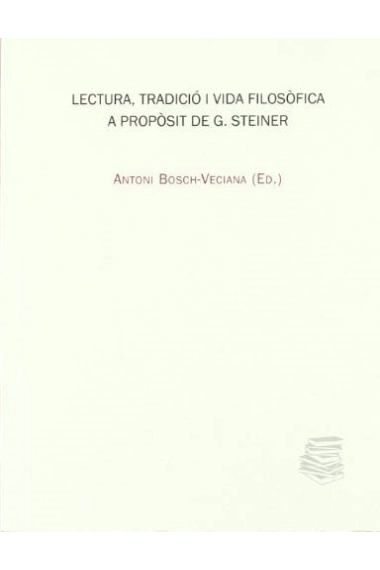 Coberta de Lectura, tradiciò i vida filosòfica: a propòsit de G. Steiner (I Jornades Filosofia i Cultura, març 2008)