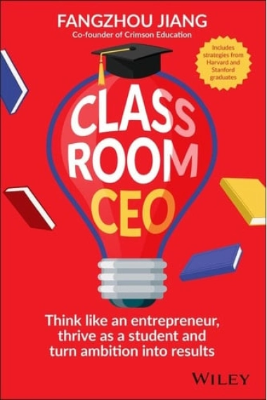 Coberta de Classroom CEO: Think Like an Entrepreneur, Thrive as a Student and Turn Ambition into Results — Fangzhou Jiang