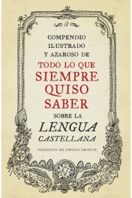 Cubierta de Compendio ilustrado y azaroso de todo lo que siempre quiso saber sobre la lengua castellana