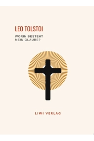 Cubierta de Leo Tolstoi: Worin besteht mein Glaube? Vollständige Neuausgabe