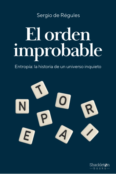 Coberta de El orden improbable. Entropía: la historia de un universo inquieto — Sergio de Regulés
