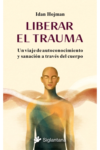 Coberta de Liberar el trauma. Un viaje de autoconocimiento y sanación a través del cuerpo — Idan Hojman