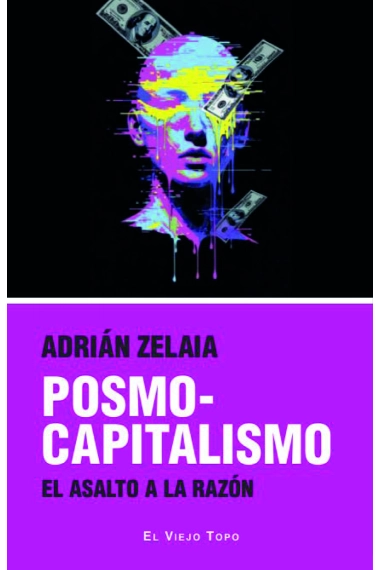 Coberta de Posmocapitalismo. el asalto a la razón — Adrian Zelaia Ulibarri
