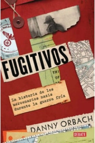 Cubierta de Fugitivos. La historia de los mercenarios nazis durante la Guerra Fría